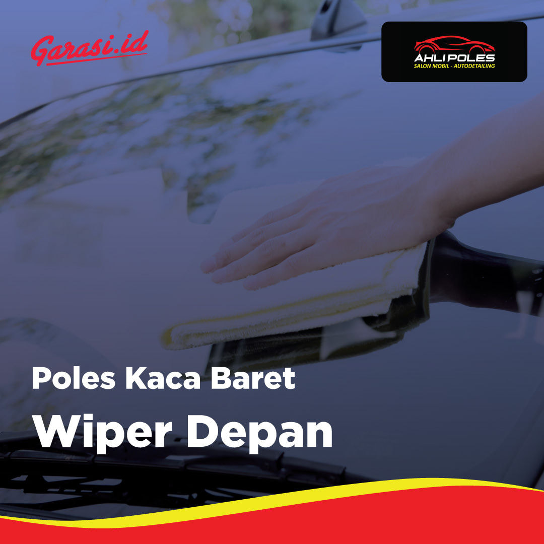 Poles Kaca Baret Wiper Depan (Home Service Bandung, Cimahi)