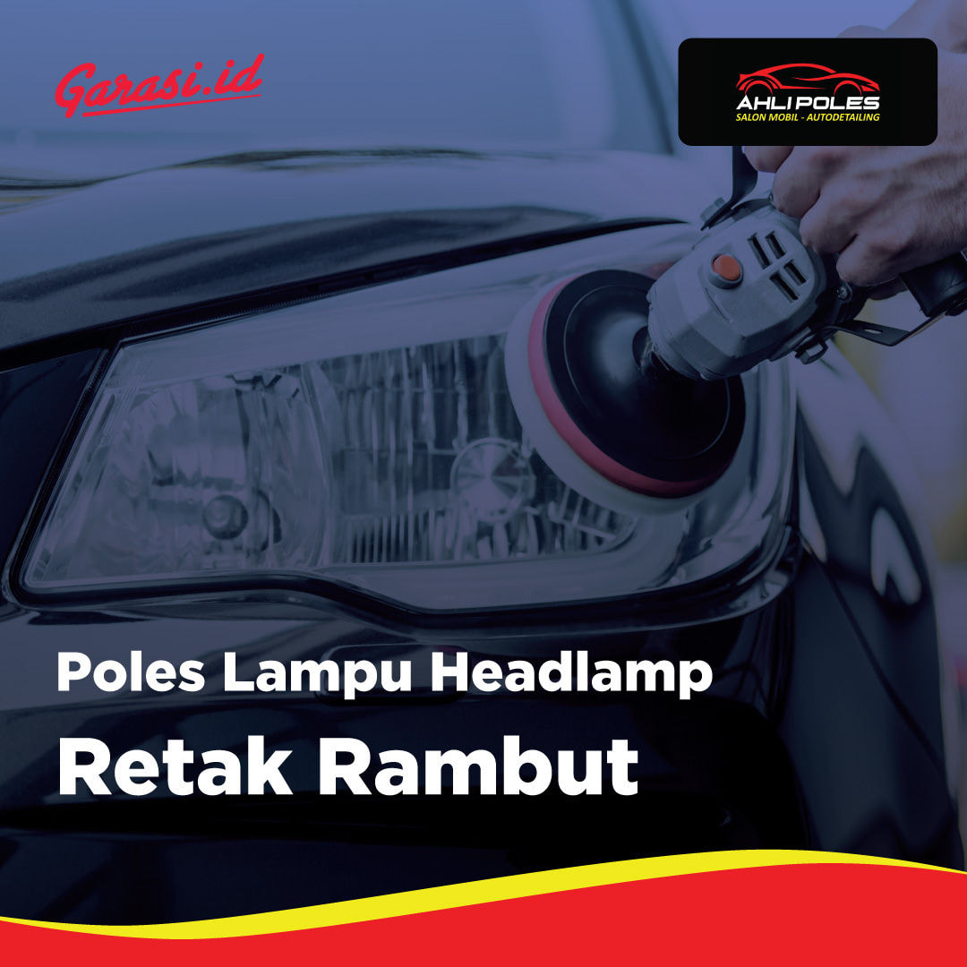 Poles Lampu Headlemp Retak Rambut  (Home Service Bandung, Cimahi)